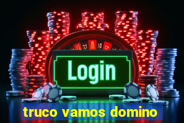 truco vamos domino